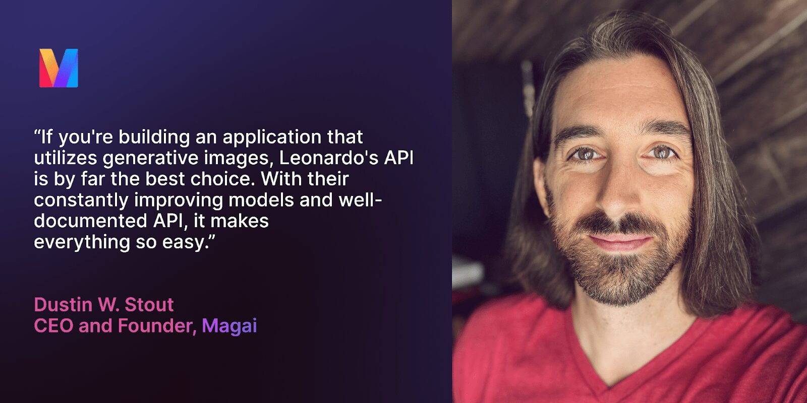 A quote from Magai's CEO, Dustin W. Stout, on the benefits of Leonardo.Ai's API for their platform